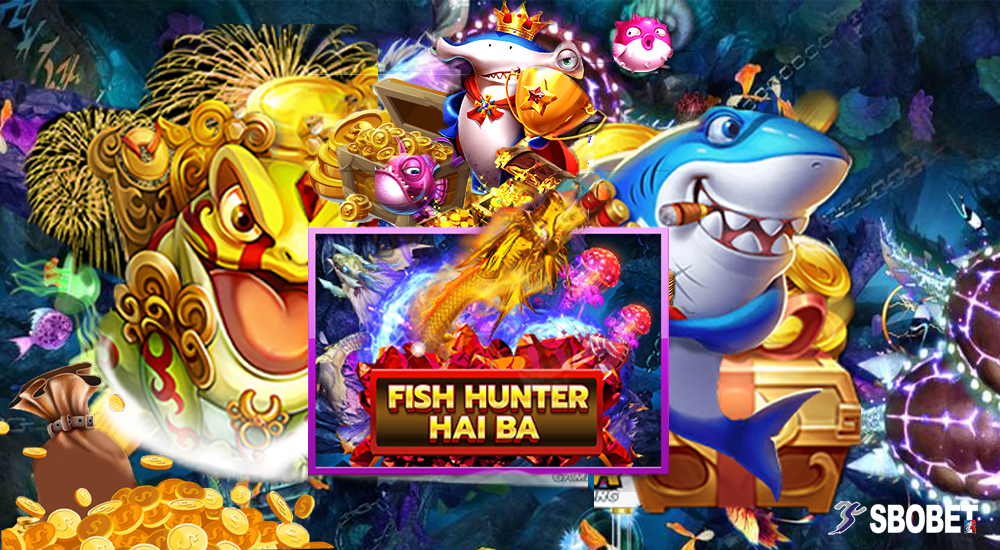 แนะนำ Fish Hunter Haiba เกมส์ยิงปลาออนไลน์สโบเบทที่นิยมอย่างมาก